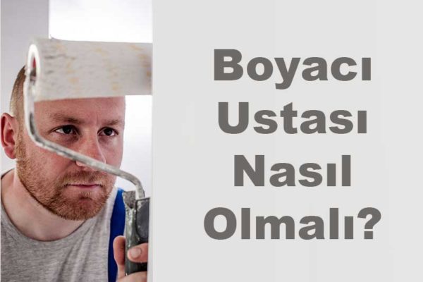 Boyacı Ustası Nasıl Olmalı