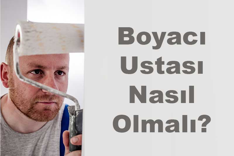 Boyacı Ustası Nasıl Olmalı