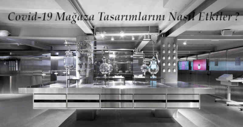 Covid-19 Mağaza Önlemleri : Covid-19 Mağaza Tasarımlarını Nasıl Etkiler?